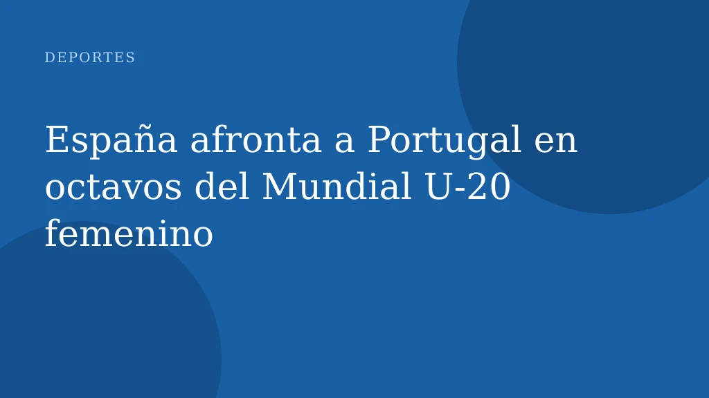 España afronta a Portugal en octavos del Mundial U‑20 femenino