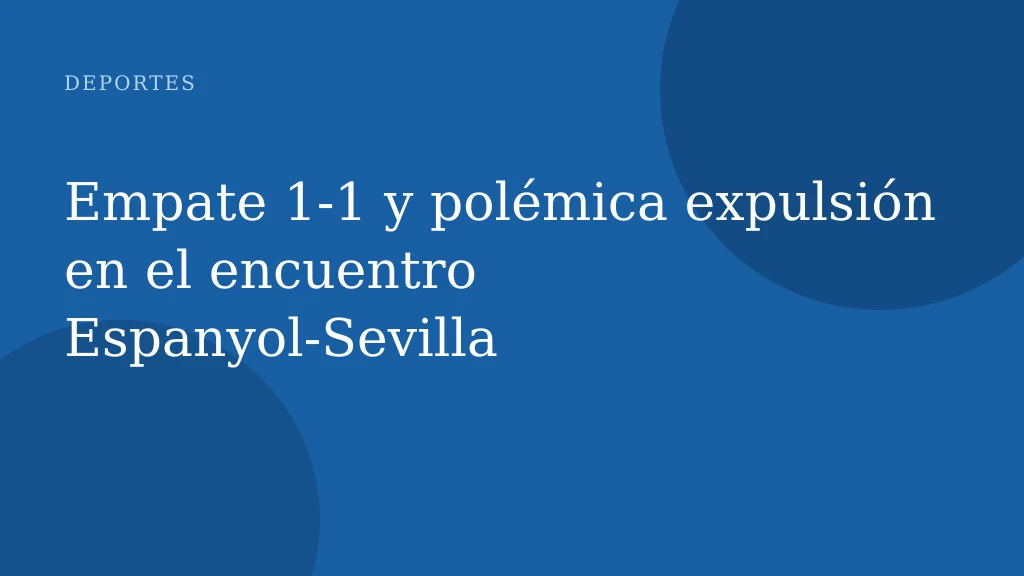 Empate 1‑1 y polémica expulsión en el encuentro Espanyol‑Sevilla