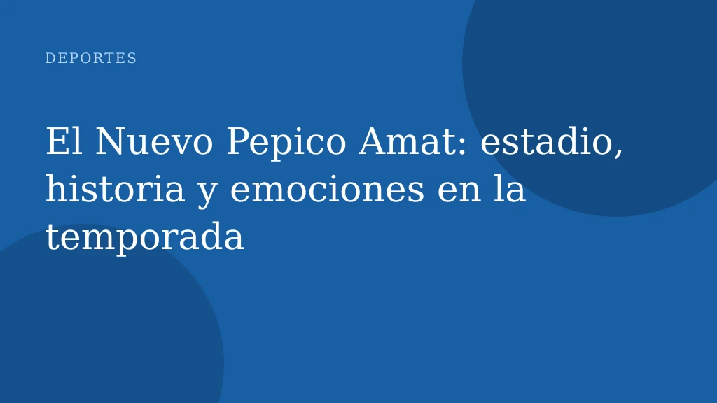 El Nuevo Pepico Amat: estadio, historia y emociones en la temporada