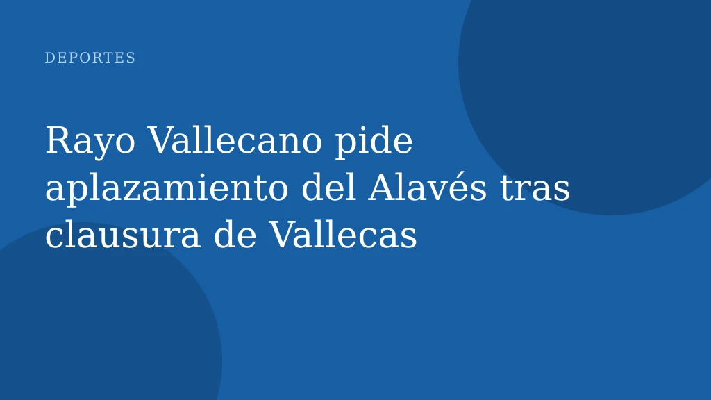 Rayo Vallecano pide aplazamiento del Alavés tras clausura de Vallecas