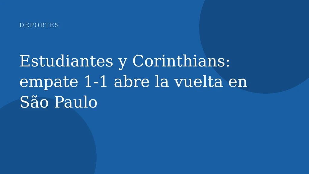 Estudiantes y Corinthians: empate 1‑1 abre la vuelta en São Paulo
