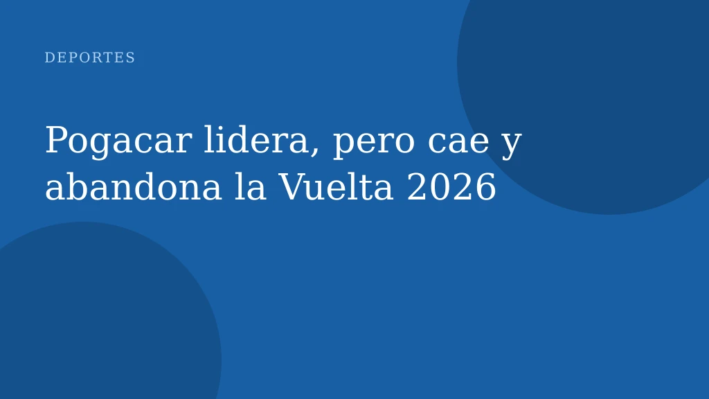 Pogacar lidera, pero cae y abandona la Vuelta 2026