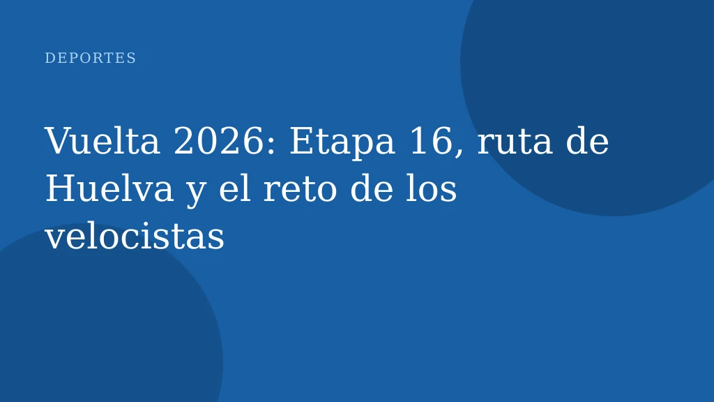 Vuelta 2026: Etapa 16, ruta de Huelva y el reto de los velocistas