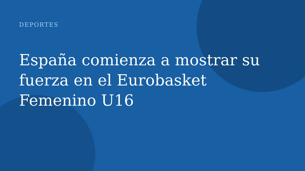 España comienza a mostrar su fuerza en el Eurobasket Femenino U16