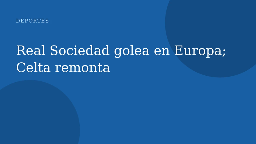 Real Sociedad golea en Europa; Celta remonta
