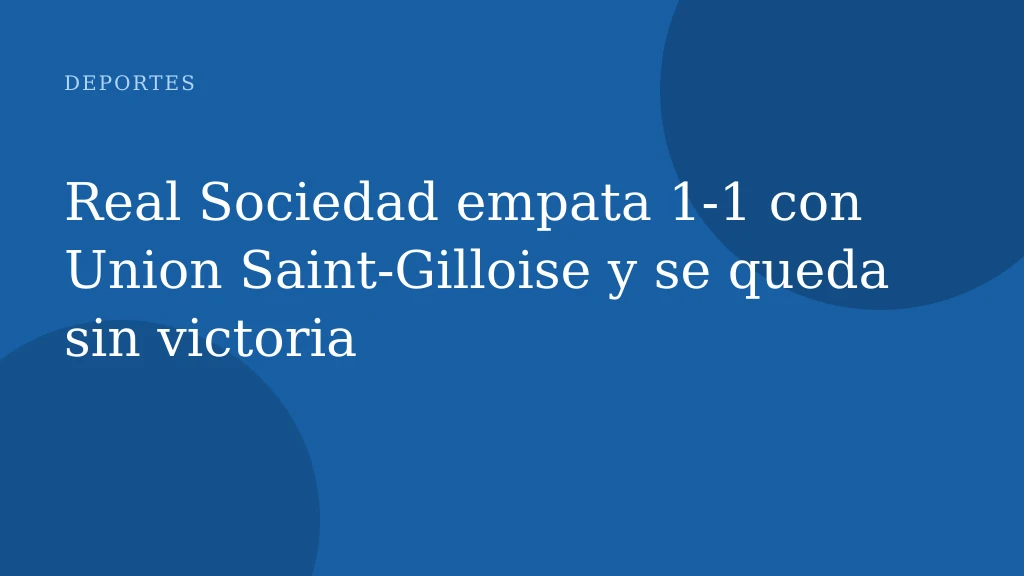 Real Sociedad empata 1-1 con Union Saint‑Gilloise y se queda sin victoria