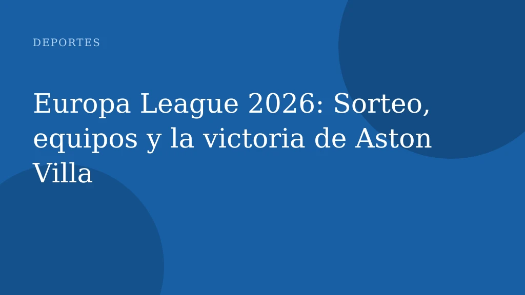 Europa League 2026: Sorteo, equipos y la victoria de Aston Villa