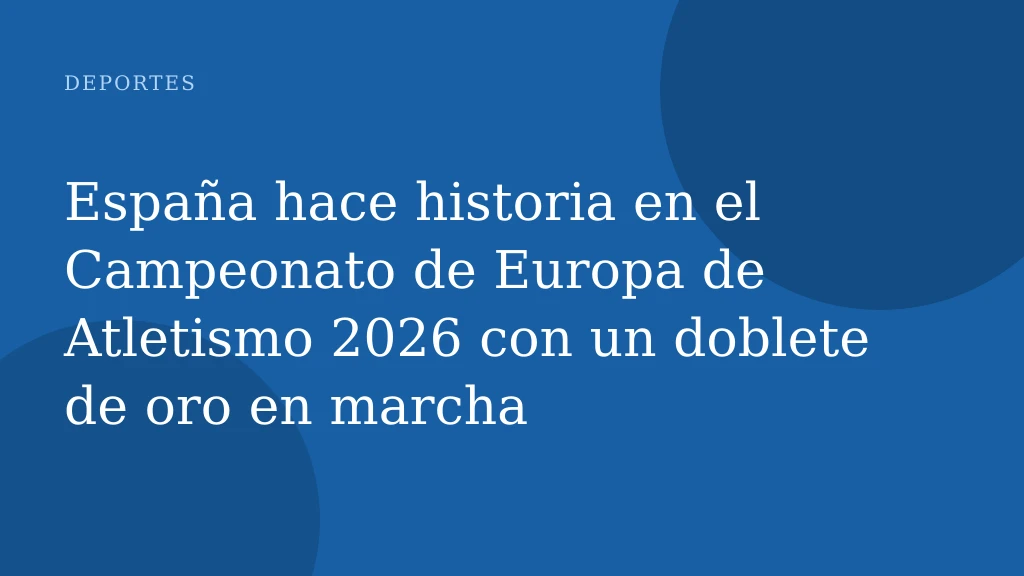 España hace historia en el Campeonato de Europa de Atletismo 2026 con un doblete de oro en marcha