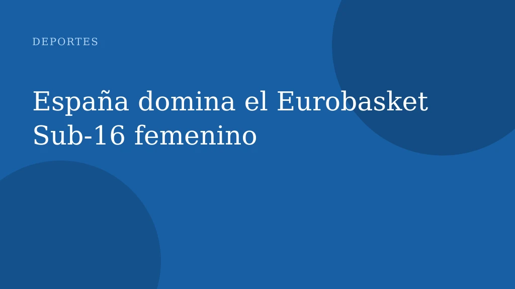 España domina el Eurobasket Sub-16 femenino