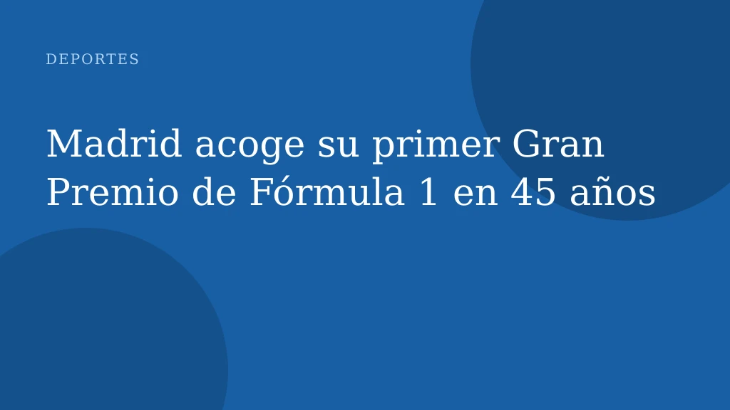 Madrid acoge su primer Gran Premio de Fórmula 1 en 45 años