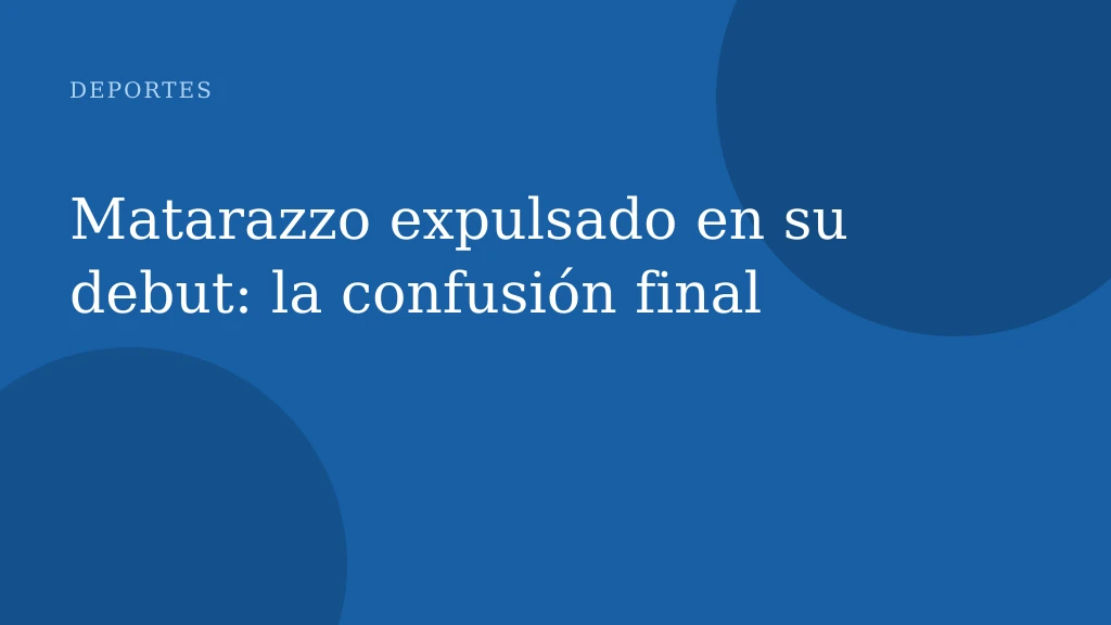 Matarazzo expulsado en su debut: la confusión final