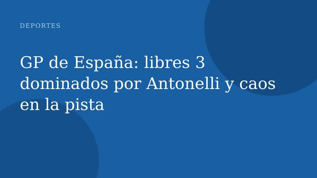 GP de España: libres 3 dominados por Antonelli y caos en la pista