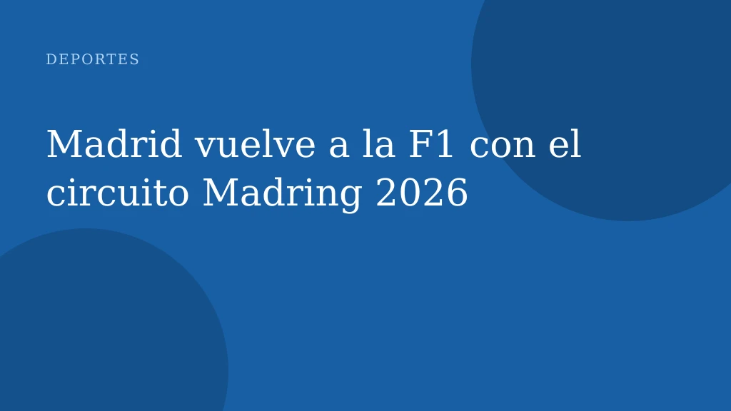 Madrid vuelve a la F1 con el circuito Madring 2026