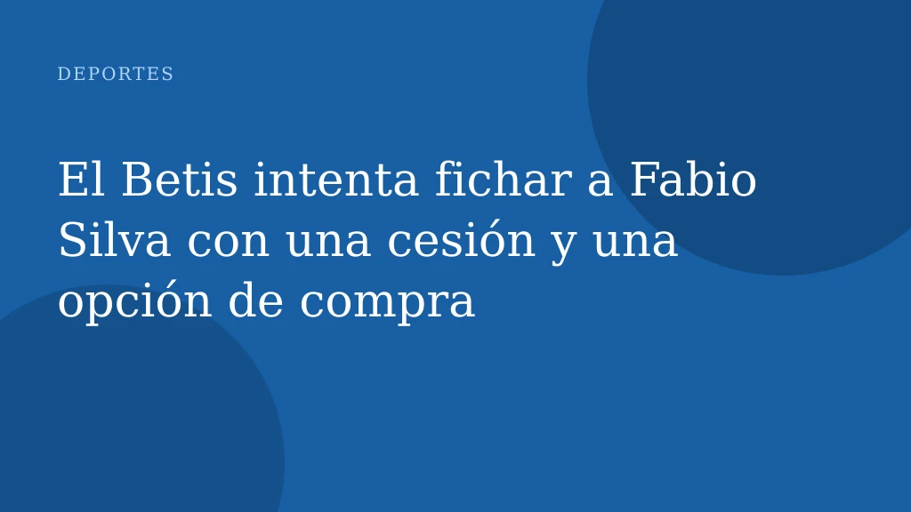 El Betis intenta fichar a Fabio Silva con una cesión y una opción de compra