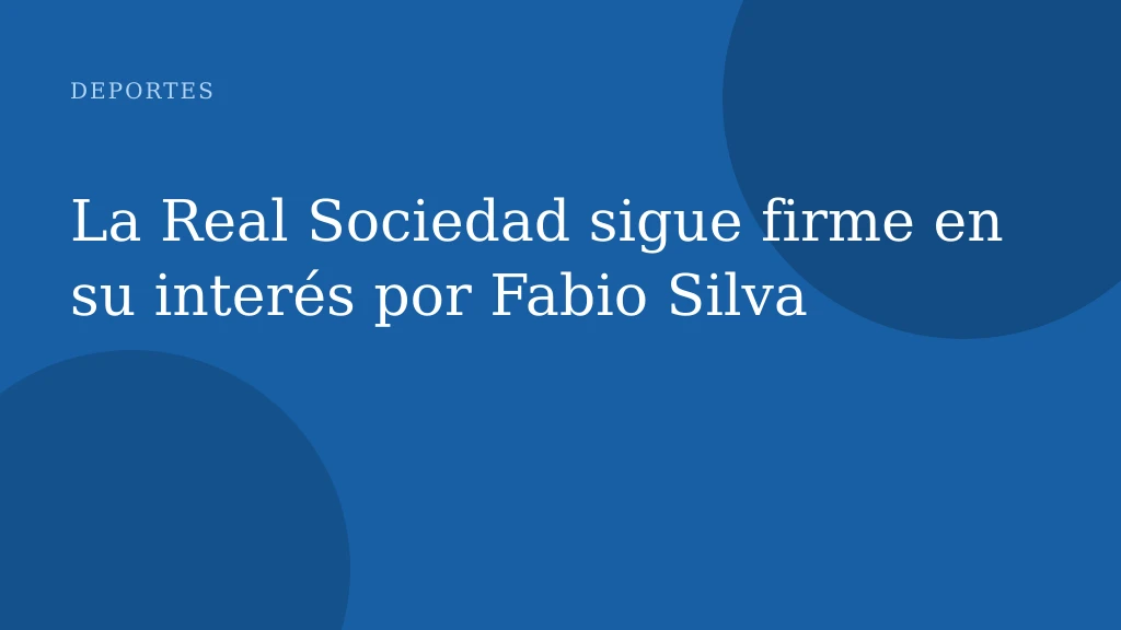 La Real Sociedad sigue firme en su interés por Fabio Silva