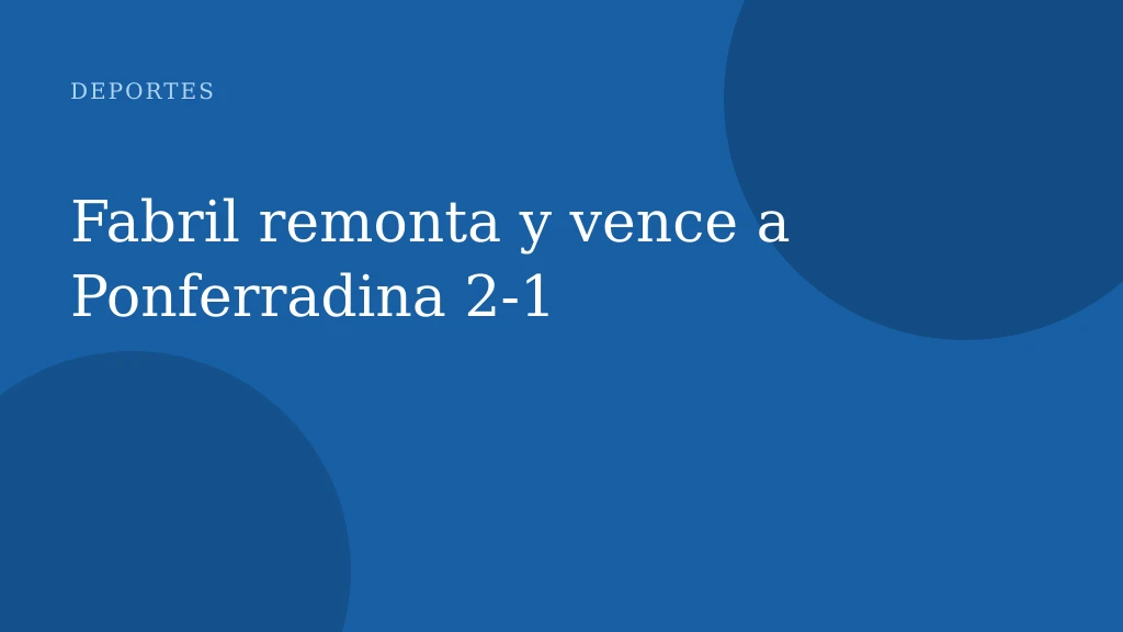 Fabril remonta y vence a Ponferradina 2-1