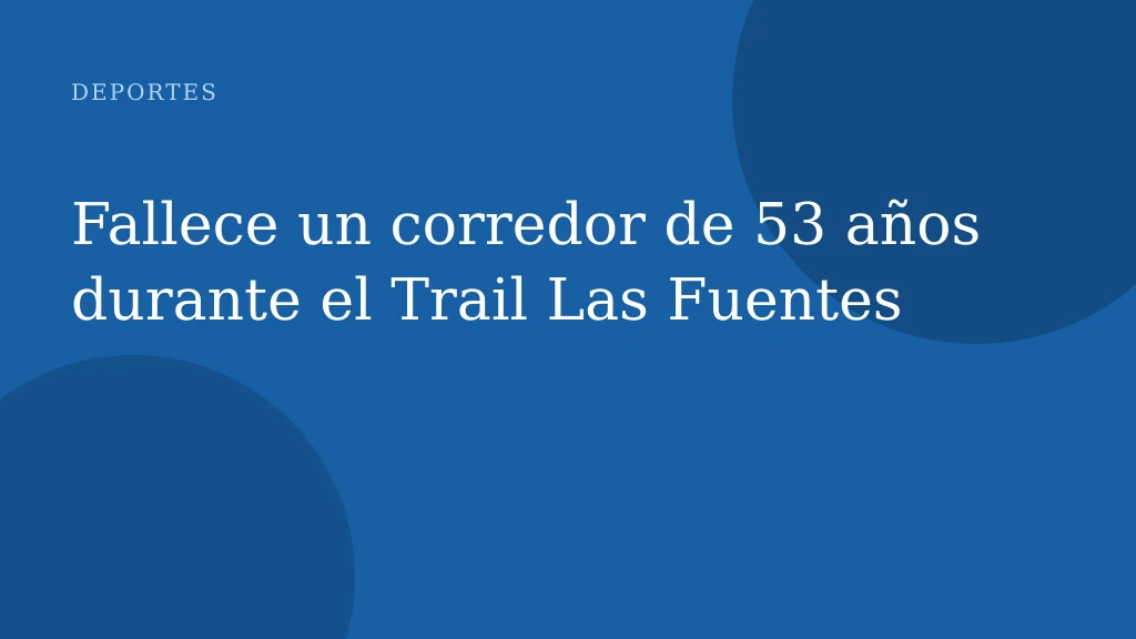 Fallece un corredor de 53 años durante el Trail Las Fuentes