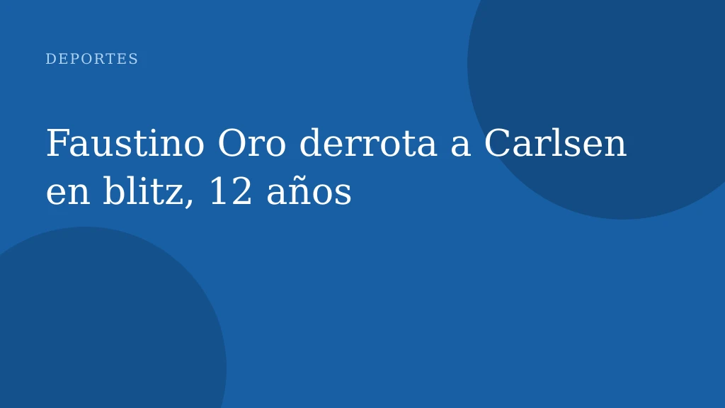 Faustino Oro derrota a Carlsen en blitz, 12 años
