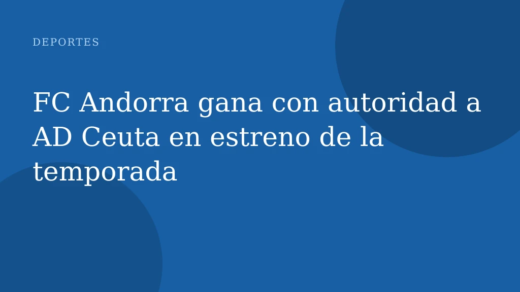 FC Andorra gana con autoridad a AD Ceuta en estreno de la temporada