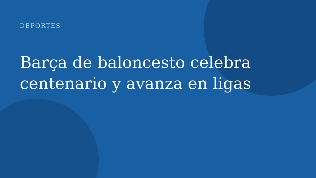 Barça de baloncesto celebra centenario y avanza en ligas