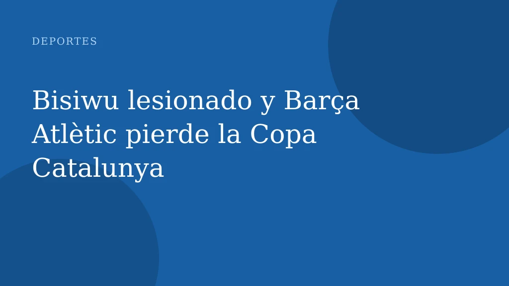 Bisiwu lesionado y Barça Atlètic pierde la Copa Catalunya