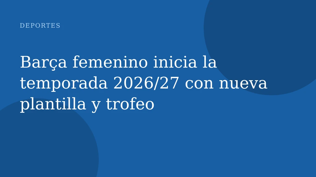 Barça femenino inicia la temporada 2026/27 con nueva plantilla y trofeo