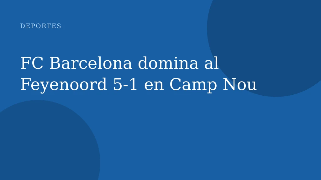 FC Barcelona domina al Feyenoord 5-1 en Camp Nou