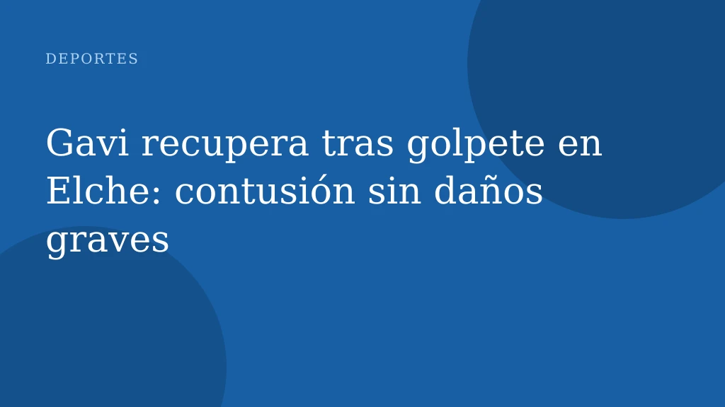 Gavi recupera tras golpete en Elche: contusión sin daños graves