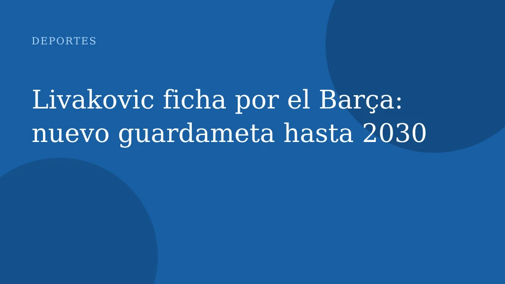 Livakovic ficha por el Barça: nuevo guardameta hasta 2030