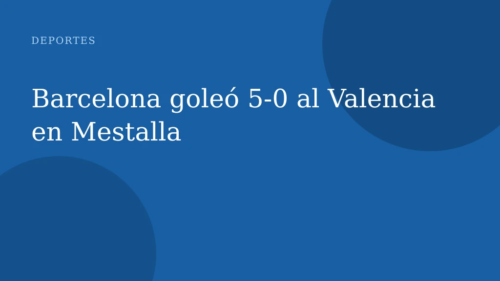 Barcelona goleó 5‑0 al Valencia en Mestalla