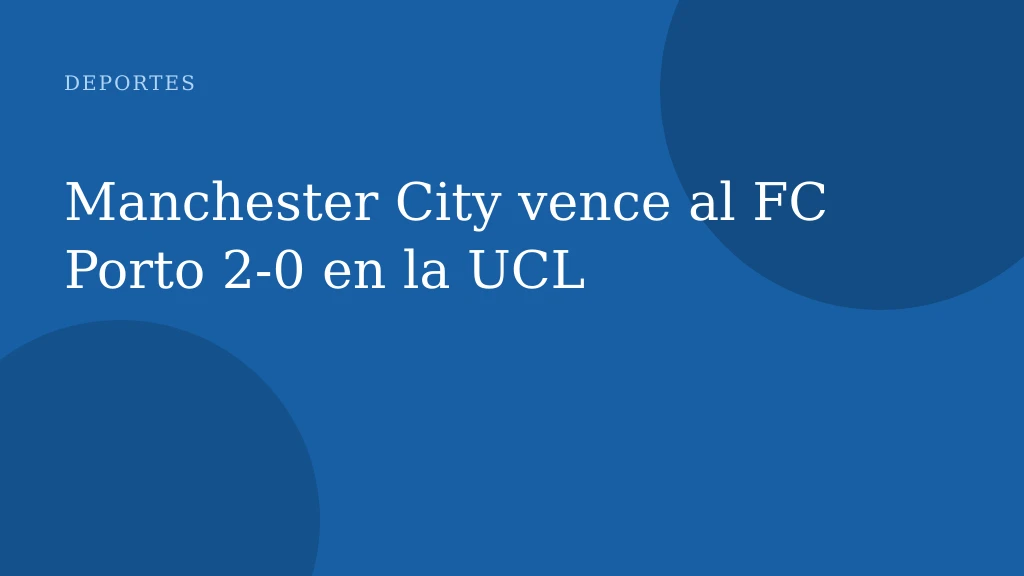 Manchester City vence al FC Porto 2‑0 en la UCL