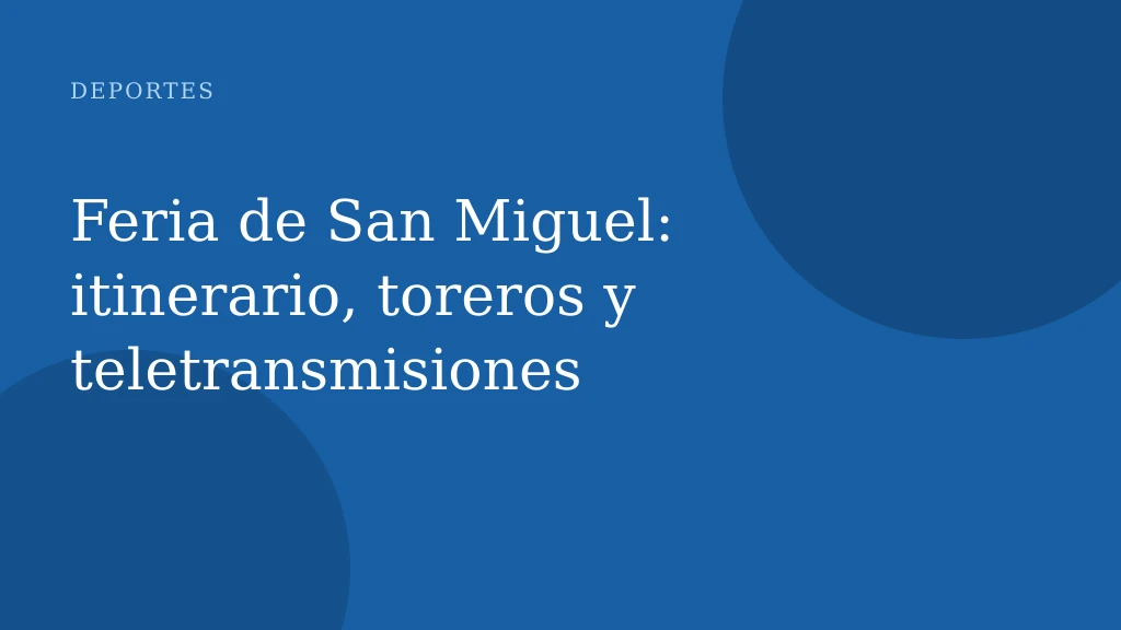 Feria de San Miguel: itinerario, toreros y teletransmisiones