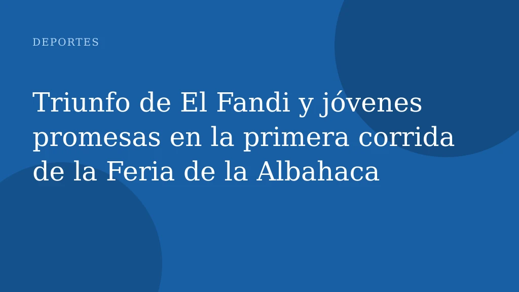 Triunfo de El Fandi y jóvenes promesas en la primera corrida de la Feria de la Albahaca