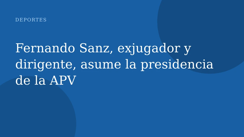 Fernando Sanz, exjugador y dirigente, asume la presidencia de la APV