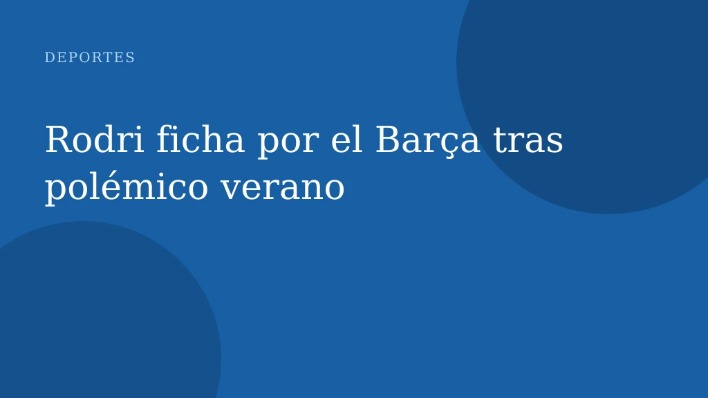 Rodri ficha por el Barça tras polémico verano