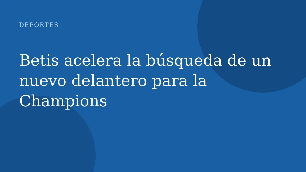 Betis acelera la búsqueda de un nuevo delantero para la Champions