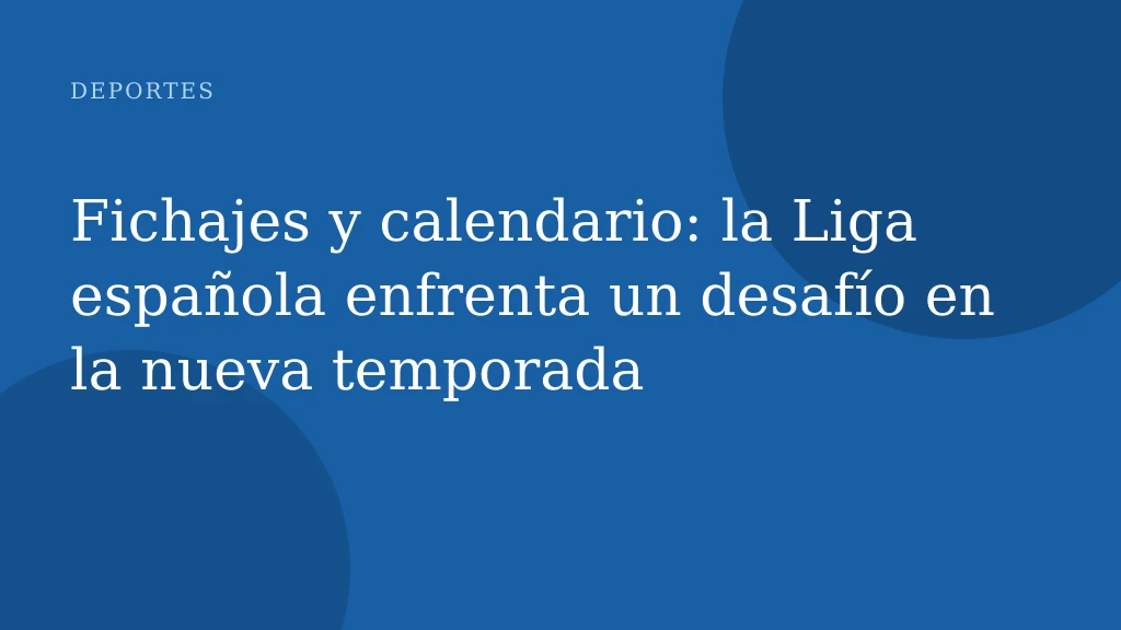 Fichajes y calendario: la Liga española enfrenta un desafío en la nueva temporada