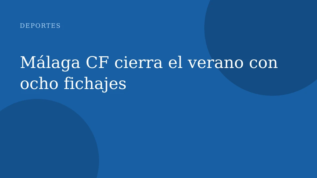 Málaga CF cierra el verano con ocho fichajes
