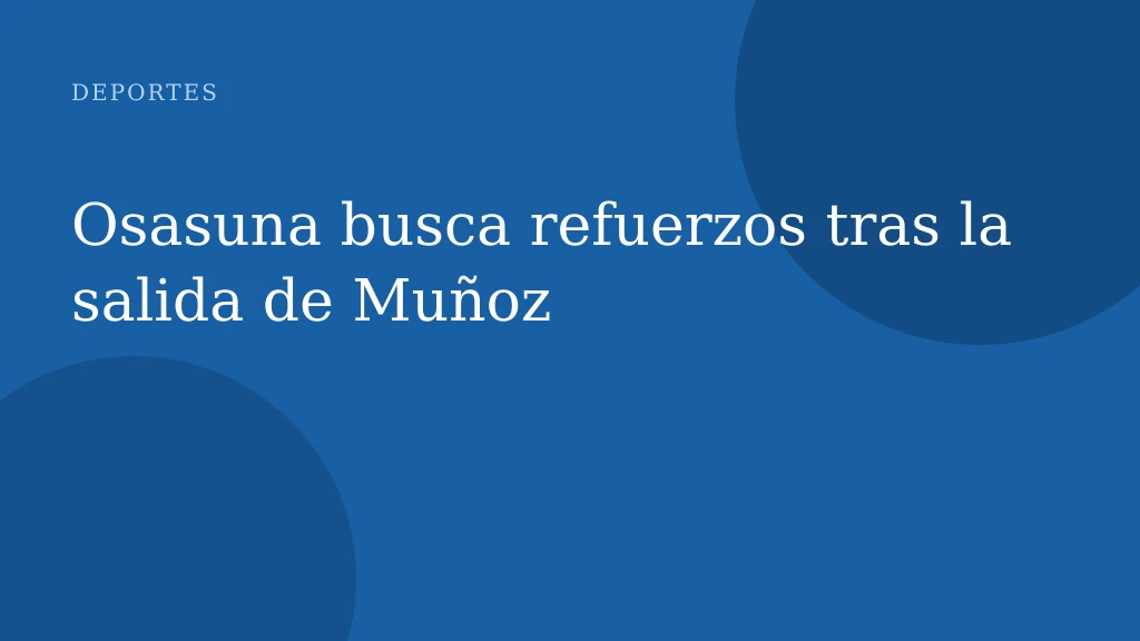 Osasuna busca refuerzos tras la salida de Muñoz