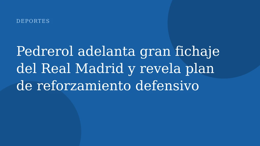 Pedrerol adelanta gran fichaje del Real Madrid y revela plan de reforzamiento defensivo
