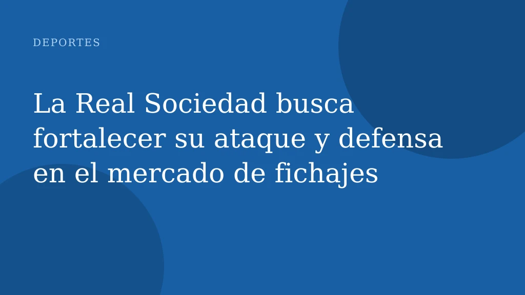 La Real Sociedad busca fortalecer su ataque y defensa en el mercado de fichajes