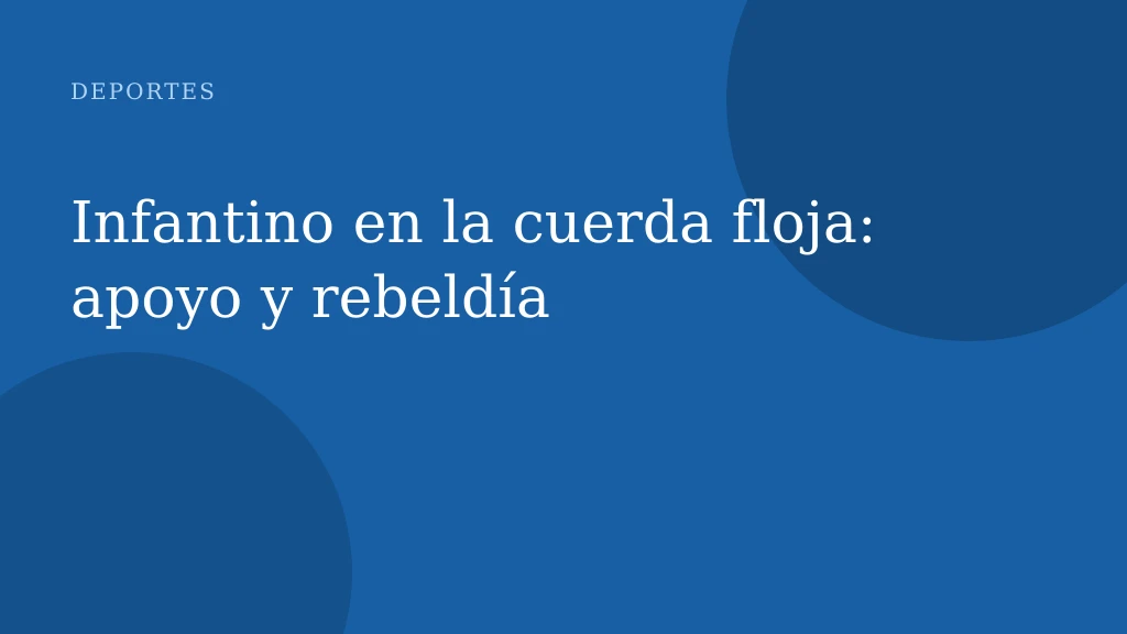 Infantino en la cuerda floja: apoyo y rebeldía
