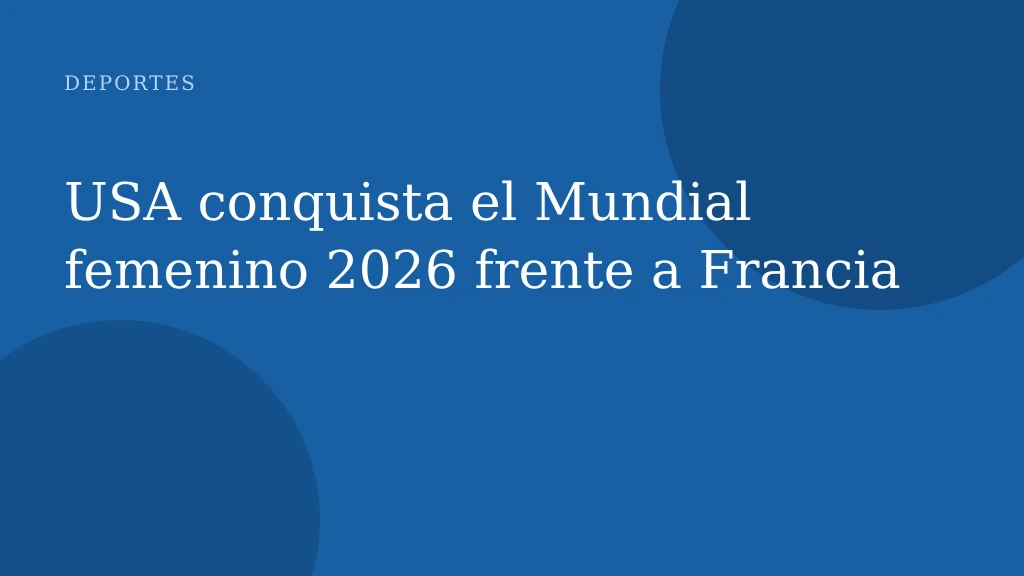 USA conquista el Mundial femenino 2026 frente a Francia