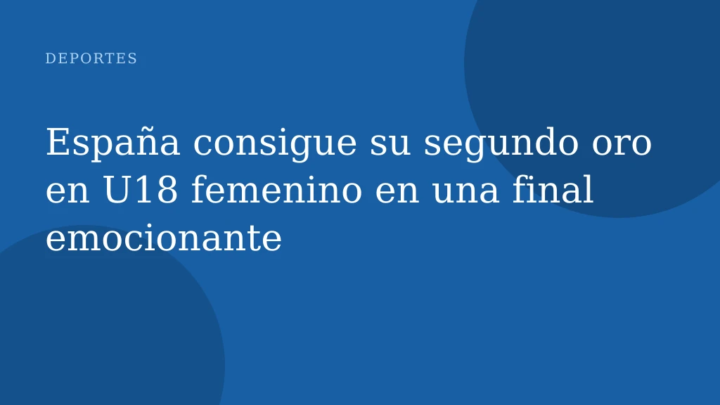 España consigue su segundo oro en U18 femenino en una final emocionante