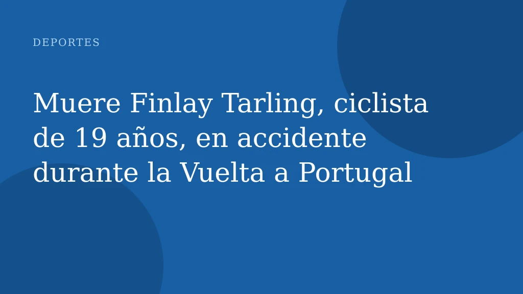 Muere Finlay Tarling, ciclista de 19 años, en accidente durante la Vuelta a Portugal