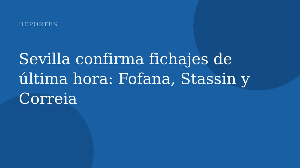Sevilla confirma fichajes de última hora: Fofana, Stassin y Correia