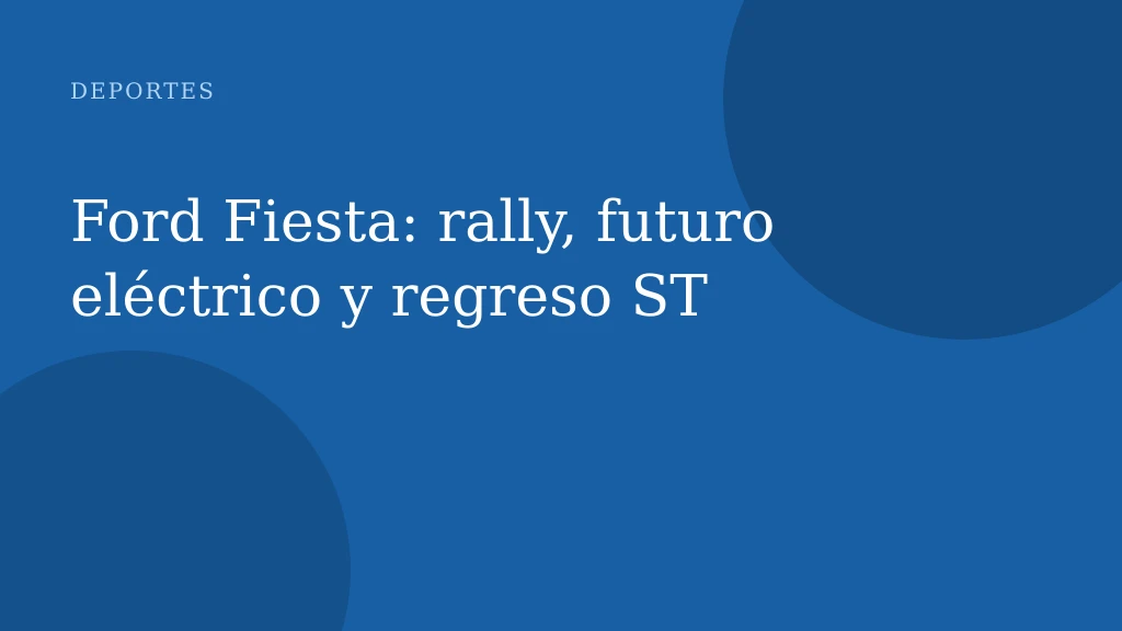 Ford Fiesta: rally, futuro eléctrico y regreso ST