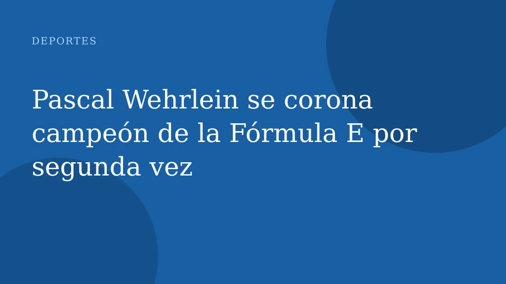 Pascal Wehrlein se corona campeón de la Fórmula E por segunda vez