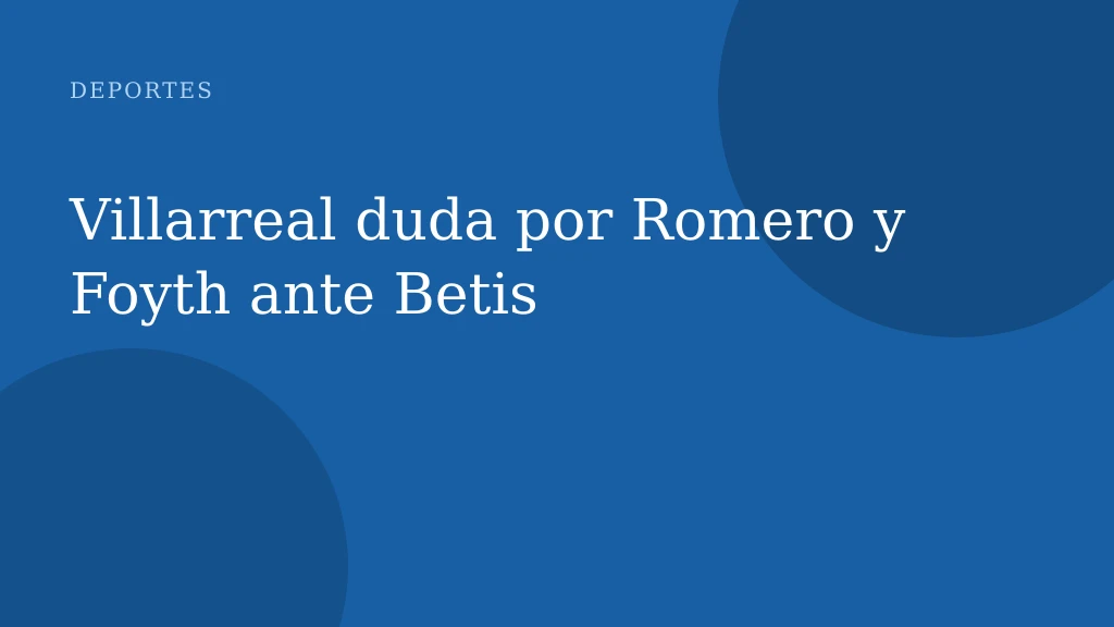 Villarreal duda por Romero y Foyth ante Betis