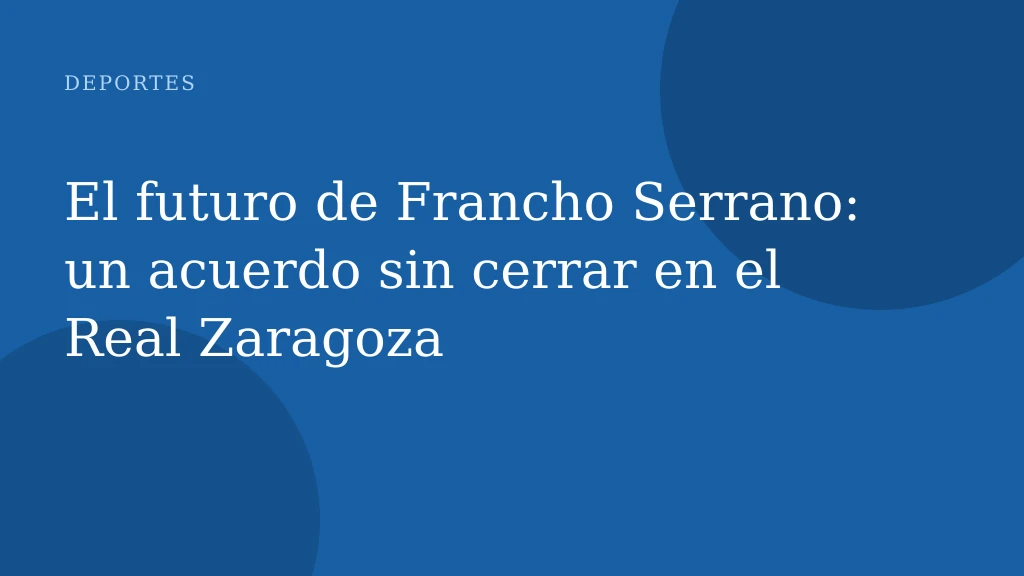 El futuro de Francho Serrano: un acuerdo sin cerrar en el Real Zaragoza